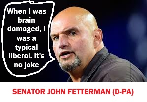 The Miracle of John Fetterman’s Brain: Proof That Liberalism Is a Mental Disease