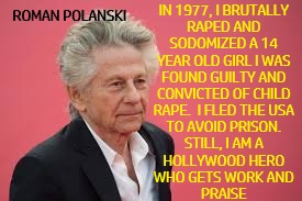 1977- Roman Polanski Rapes Child – Flees USA   2003- Meryl Streep and Hollywood Cheer Him   2026- Still Getting Hollywood Work and Adulation.