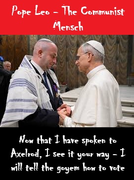 The Surrender of Pope Leo XIV: David Axelrod’s Vatican Coup and the Death of Catholic Moral Authority. WAKE UP CATHOLICS! GET RID OF THIS POPE !